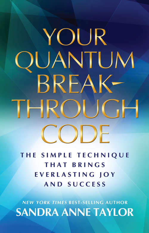 Your Quantum Breakthrough Code: The Simple Technique That Can Bring Everlasting Joy And Success