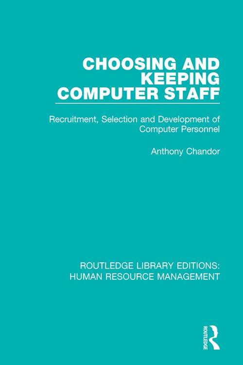 Book cover of Choosing and Keeping Computer Staff: Recruitment, Selection and Development of Computer Personnel (Routledge Library Editions: Human Resource Management)