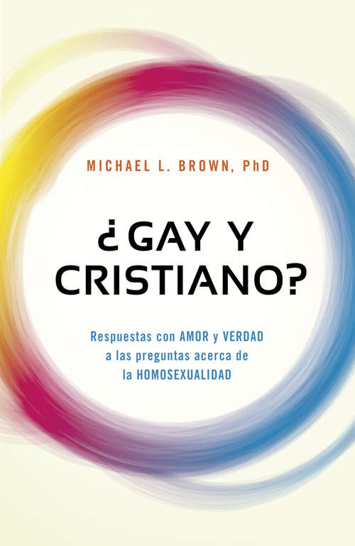 ¿Gay y cristiano?: Respuestas con AMOR y VERDAD a las preguntas acerca de la HOMOSEXUALIDAD