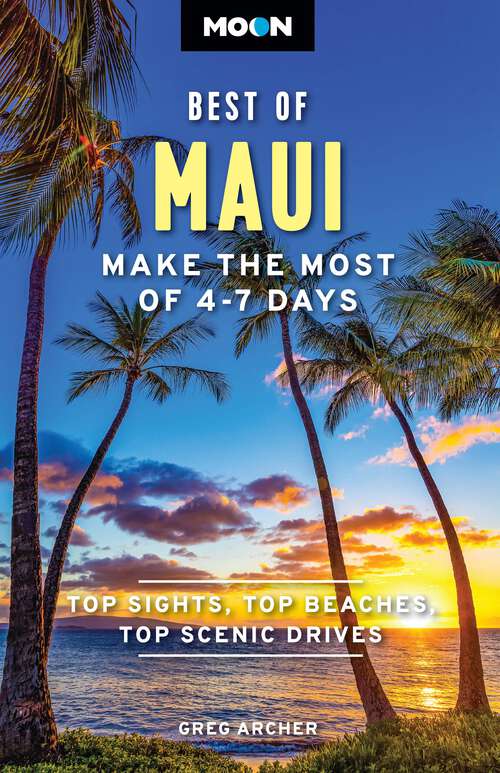 Book cover of Moon Best of Maui: Make the Most of 4-7 Days (Moon U.S. Travel Guide)