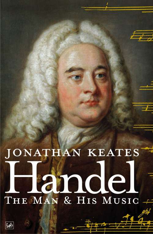 Book cover of Handel: The Man and His Music