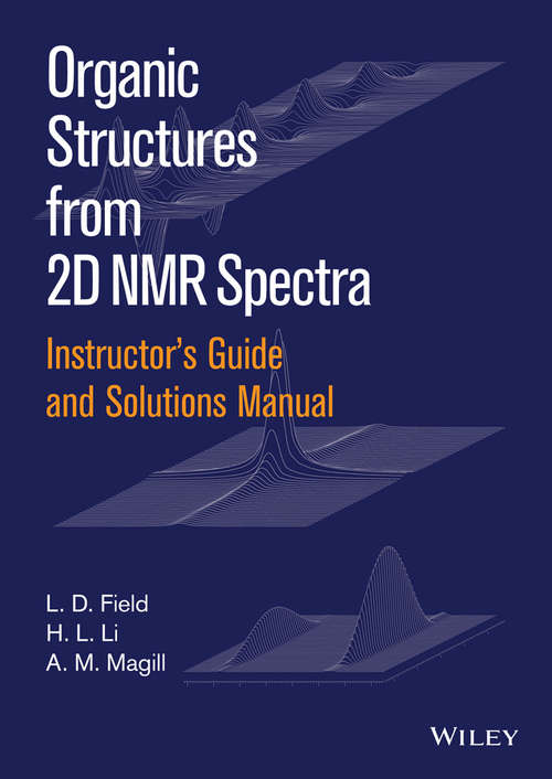 Book cover of Instructors Guide and Solutions Manual to Organic Structures from 2D NMR Spectra