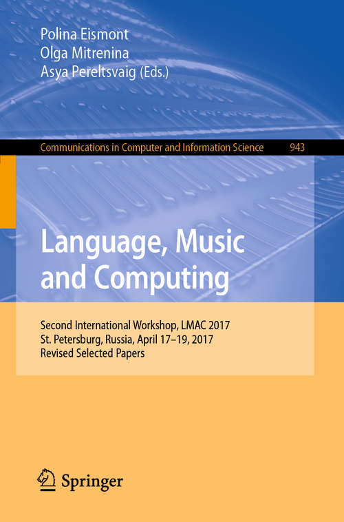 Book cover of Language, Music and Computing: Second International Workshop, Lmac 2017, St. Petersburg, Russia, April 17-19, 2017, Revised Selected Papers (Communications in Computer and Information Science  #943)
