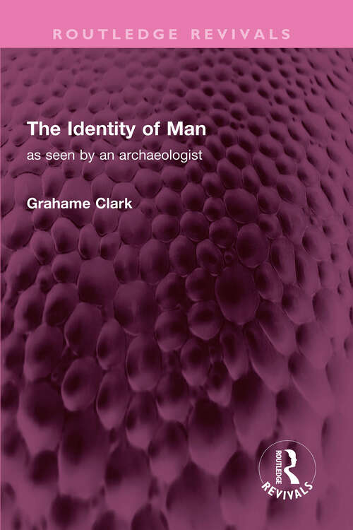Book cover of The Identity of Man: as seen by an archaeologist (Routledge Revivals)