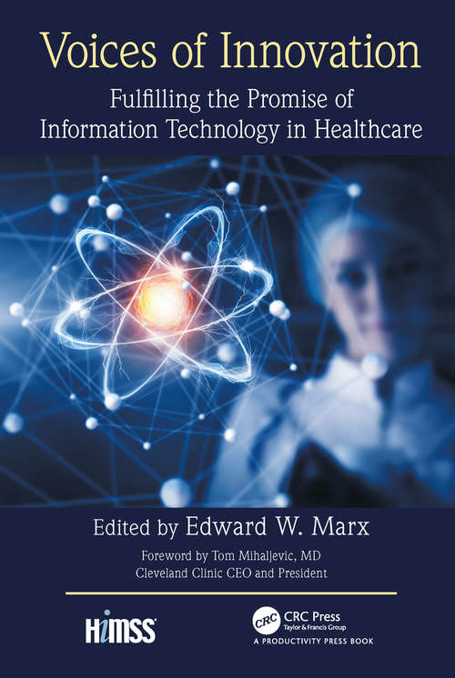 Voices of Innovation: Fulfilling the Promise of Information Technology in Healthcare (HIMSS Book Series)