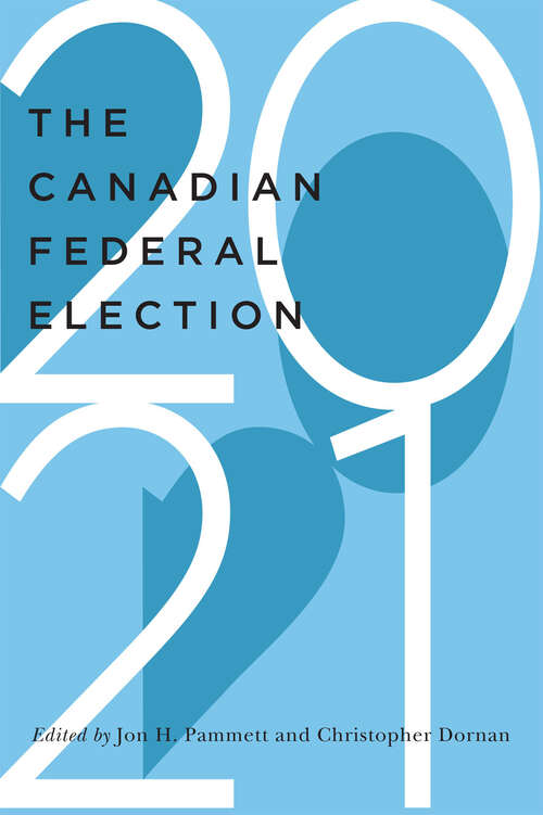 Book cover of The Canadian Federal Election of 2021 (McGill-Queen's/Brian Mulroney Institute of Government Studies in Leadership, Public Policy, and Governance)