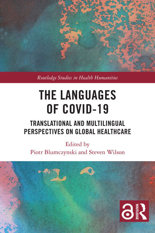 Book cover of The Languages of COVID-19: Translational and Multilingual Perspectives on Global Healthcare (Routledge Studies in Health Humanities)