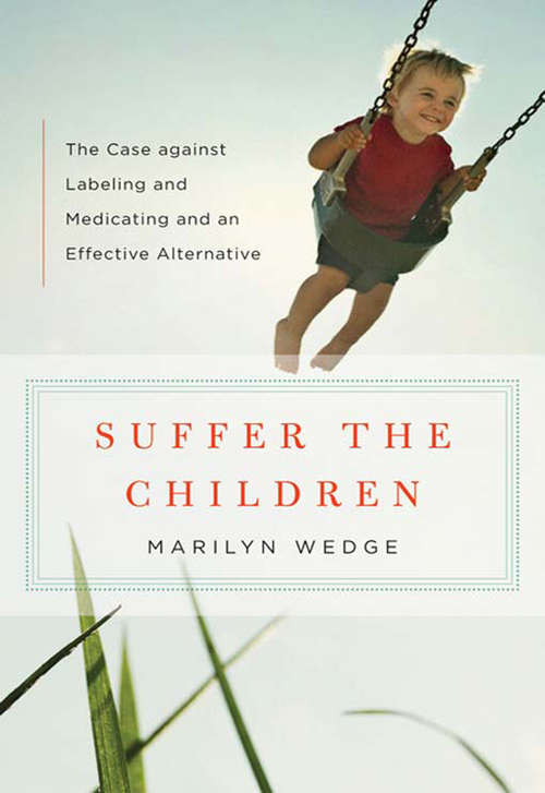 Book cover of Suffer the Children: The Case against Labeling and Medicating and an Effective Alternative