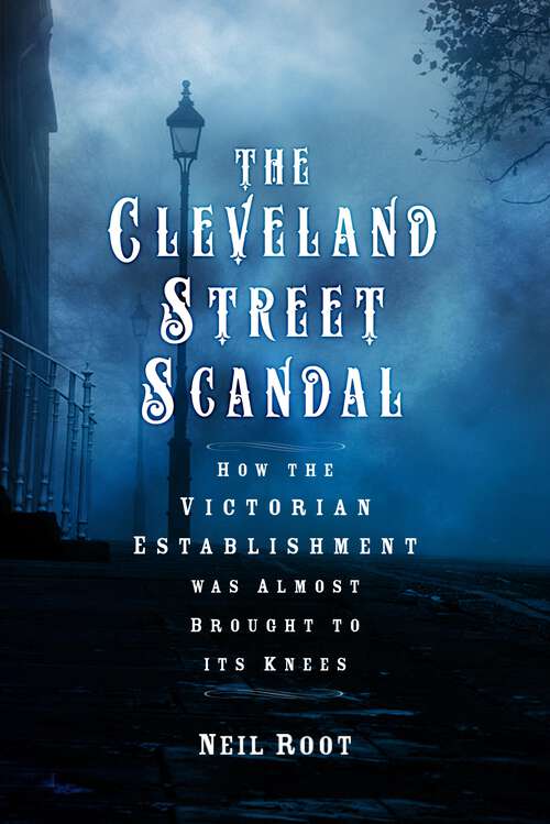 Book cover of The Cleveland Street Scandal: How the Victorian Establishment was Almost Brought to its Knees