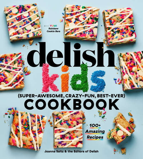 Book cover of The Delish Kids (Super-Awesome, Crazy-Fun, Best-Ever) Cookbook: 100+ Amazing Recipes