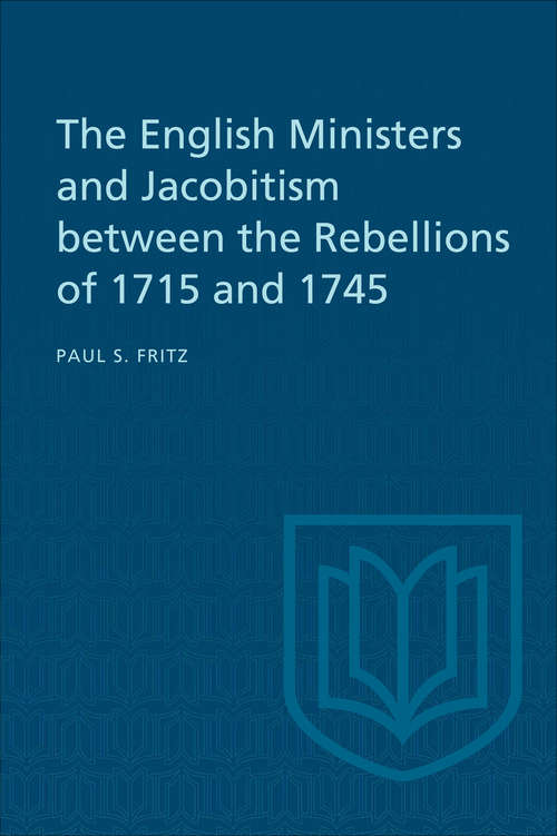 Cover image of The English Ministers and Jacobitism between the Rebellions of 1715 and 1745