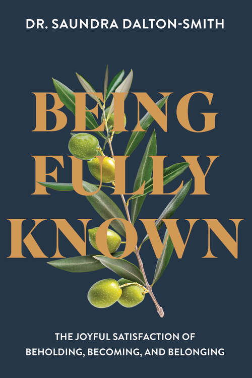 Book cover of Being Fully Known: The Joyful Satisfaction of Beholding, Becoming, and Belonging