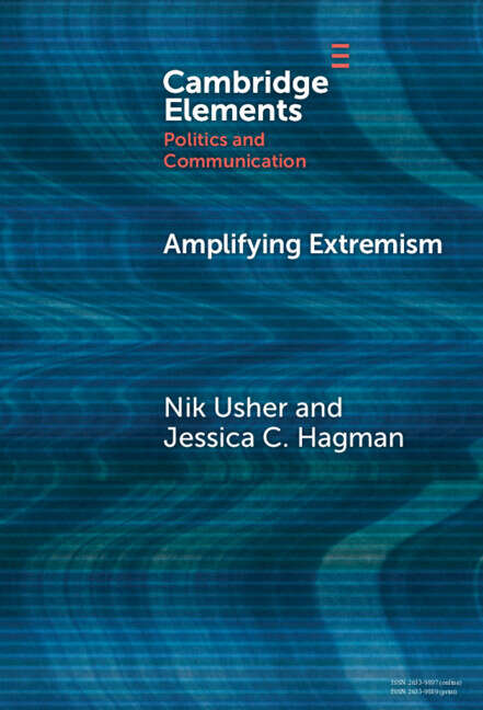 Book cover of Amplifying Extremism: Small Town Politicians, Media Storms, and American Journalism (Elements in Politics and Communication)