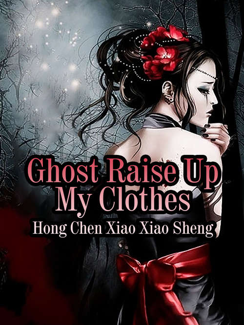 Book cover of Ghost Raise Up My Clothes: Volume 1 (Volume 1 #1)