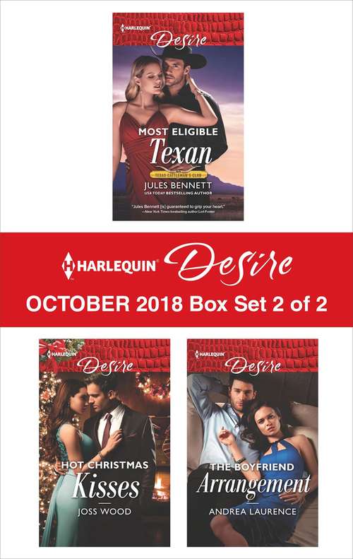 Harlequin Desire October 2018 - Box Set 2 of 2: Most Eligible Texan\Hot Christmas Kisses\The Boyfriend Arrangement