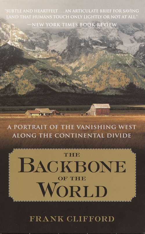 Book cover of The Backbone of the World: A Portrait of the Vanishing West Along the Continental Divide