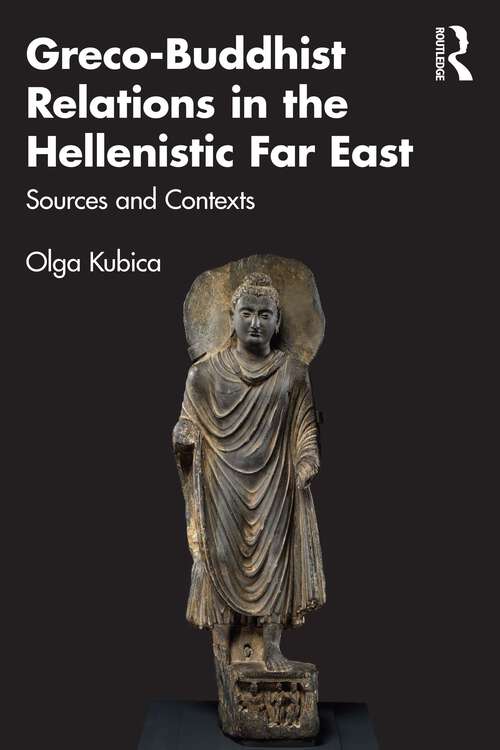 Book cover of Greco-Buddhist Relations in the Hellenistic Far East: Sources and Contexts