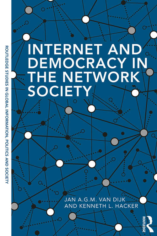 Internet and Democracy in the Network Society (Routledge Studies in Global Information, Politics and Society)