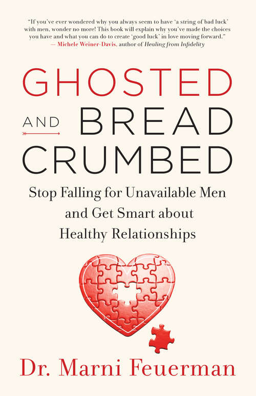 Book cover of Ghosted and Breadcrumbed: Stop Falling for Unavailable Men and Get Smart about Healthy Relationships