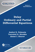 Delay Ordinary and Partial Differential Equations (Advances in Applied Mathematics)