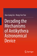 Decoding the Mechanisms of Antikythera Astronomical Device