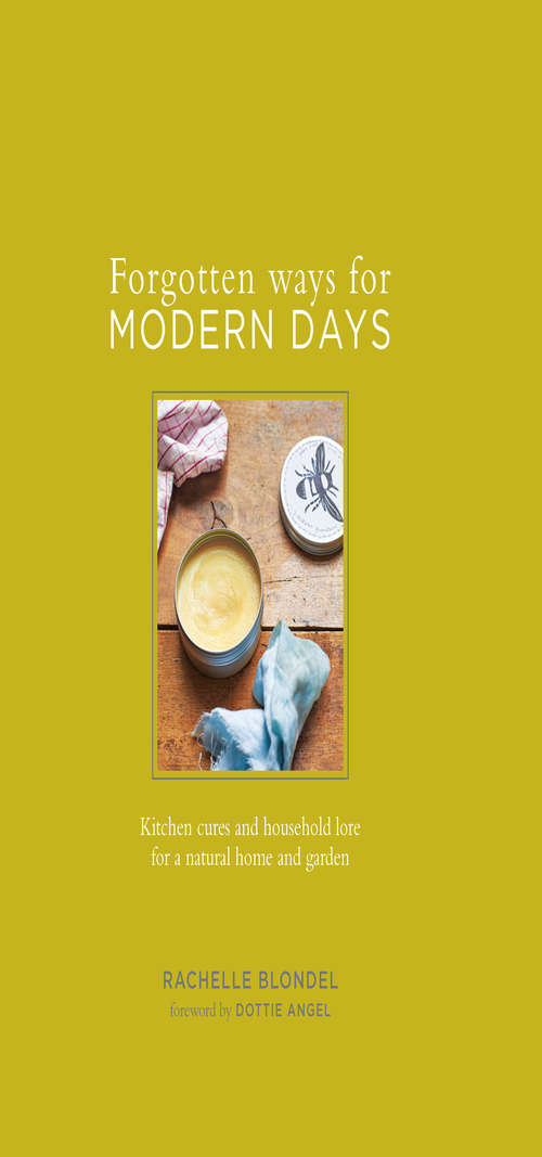 Book cover of Forgotten Ways for Modern Days: Kitchen Cures And Household Lore For A Natural Home And Garden Foreward By Dottie Angel