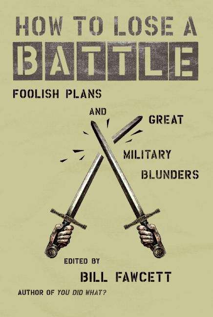Book cover of How to Lose a Battle: Foolish Plans and Great Military Blunders
