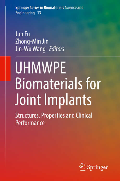 UHMWPE Biomaterials for Joint Implants: Structures, Properties and Clinical Performance (Springer Series in Biomaterials Science and Engineering #13)