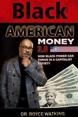 Book cover of Black American Money 3.0: How Black Power Can Thrive in a Captilist Society