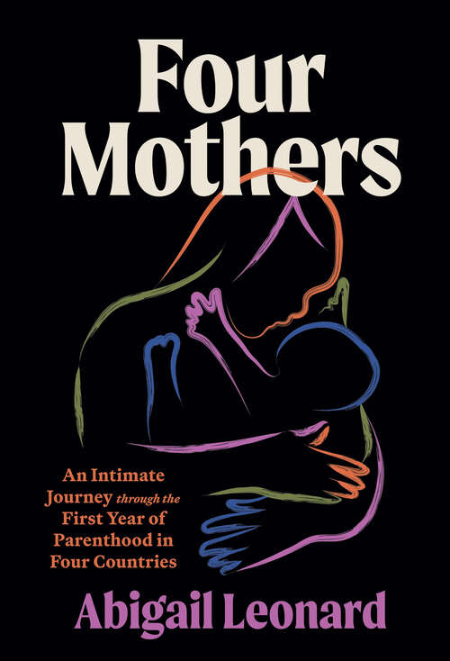 Book cover of Four Mothers: An Intimate Journey through the First Year of Parenthood in Four Countries