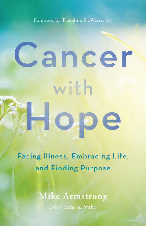 Cancer with Hope: Facing Illness, Embracing Life, and Finding Purpose