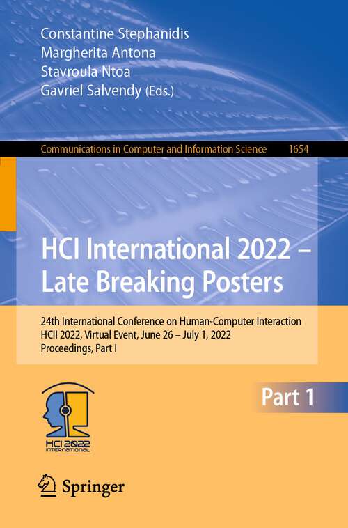 Book cover of HCI International 2022 – Late Breaking Posters: 24th International Conference on Human-Computer Interaction, HCII 2022, Virtual Event, June 26 – July 1, 2022, Proceedings, Part I (1st ed. 2022) (Communications in Computer and Information Science #1654)