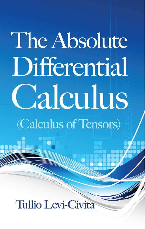 Book cover of The Absolute Differential Calculus : Calculus Of Tensors (Dover Books on Mathematics)