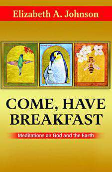 Book cover of Come, Have Breakfast: Meditations on God and the Earth