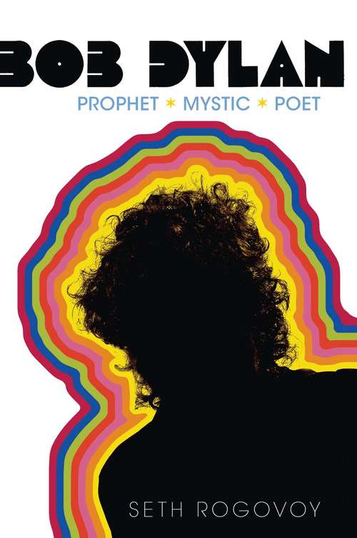 Book cover of Bob Dylan: Prophet, Mystic, Poet