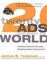 Book cover of Twenty Ads That Shook The World: The Century's Most Groundbreaking Advertising and How It Changed Us All