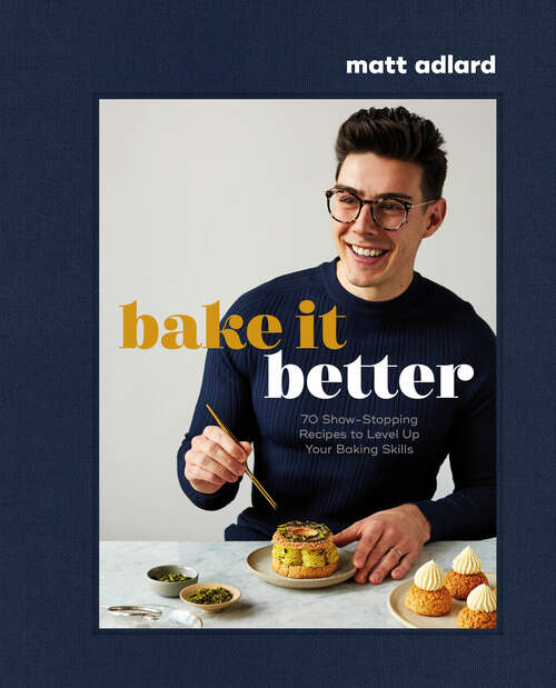 Book cover of Bake It Better: 70 Show-Stopping Recipes to Level Up Your Baking Skills