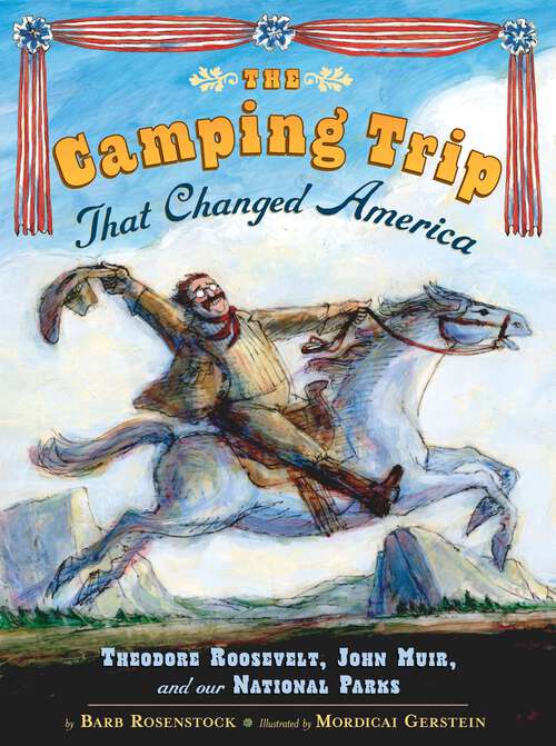 Book cover of The Camping Trip that Changed America: Theodore Roosevelt, John Muir, and Our National Parks