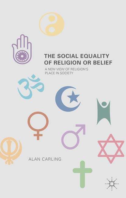 The Social Equality of Religion or Belief: A New View of Religion's Place in Society