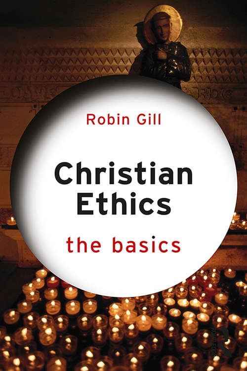 Christian Ethics: The Basics (The Basics)