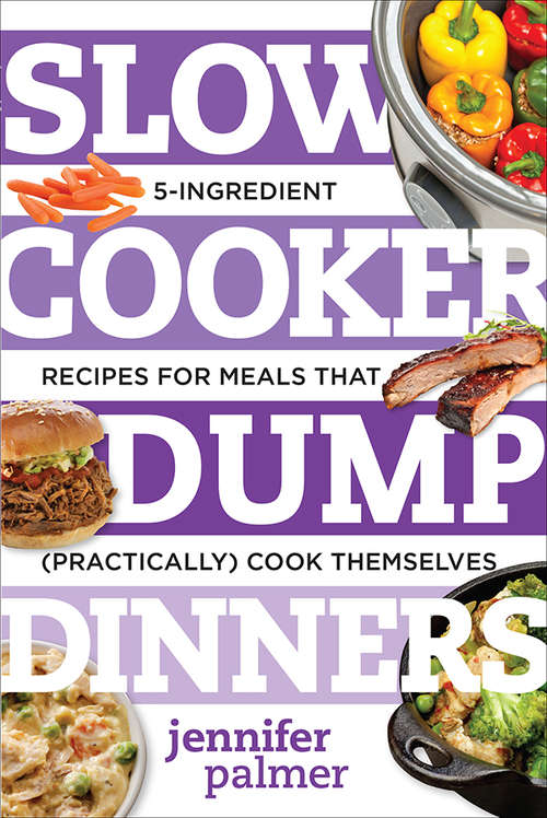 Book cover of Slow Cooker Dump Dinners: 5-Ingredient Recipes for Meals That (Practically) Cook Themselves (Best Ever)