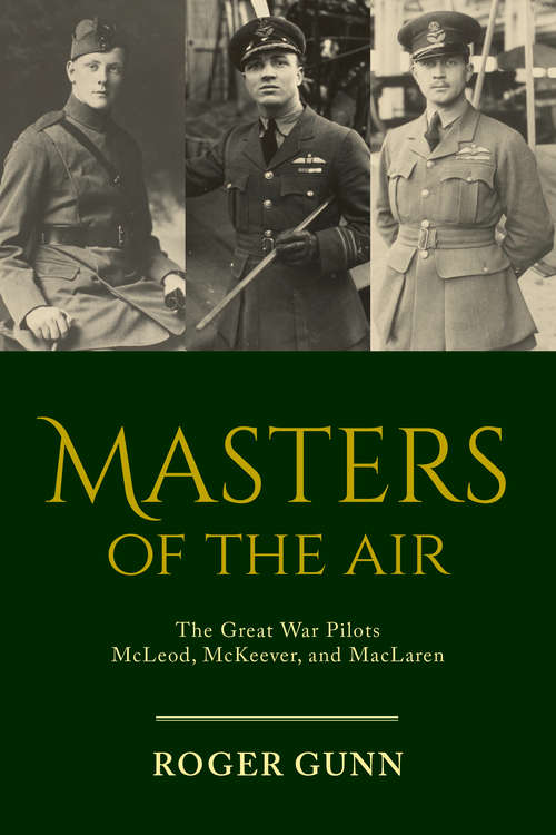 Masters of the Air: The Great War Pilots McLeod, McKeever, and MacLaren