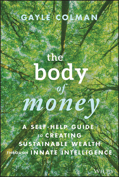 Book cover of The Body of Money: A Self-Help Guide to Creating Sustainable Wealth through Innate Intelligence
