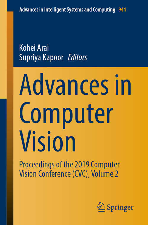 Book cover of Advances in Computer Vision: Proceedings of the 2019 Computer Vision Conference (CVC), Volume 2 (1st ed. 2020) (Advances in Intelligent Systems and Computing #944)