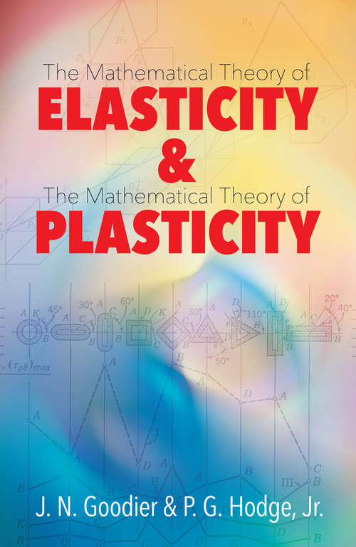 Book cover of Elasticity and Plasticity: The Mathematical Theory of Elasticity and The Mathematical Theory of Plasticity (Dover Books on Mathematics)