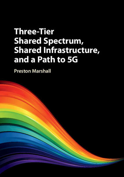 Book cover of Three-Tier Shared Spectrum, Shared Infrastructure, and a Path to 5G