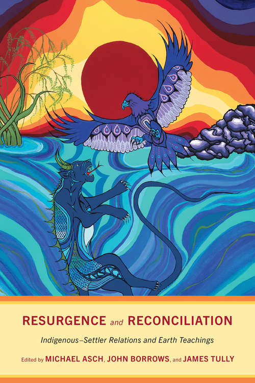 Resurgence and Reconciliation: Indigenous-Settler Relations and Earth Teachings