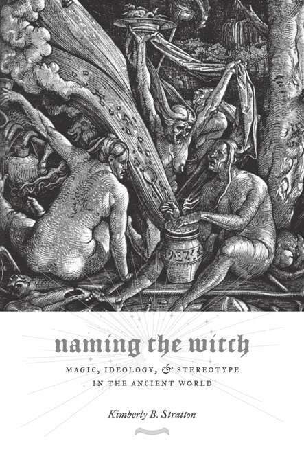 Book cover of Naming the Witch: Magic, Ideology, and Stereotype in the Ancient World (Gender, Theory, and Religion)
