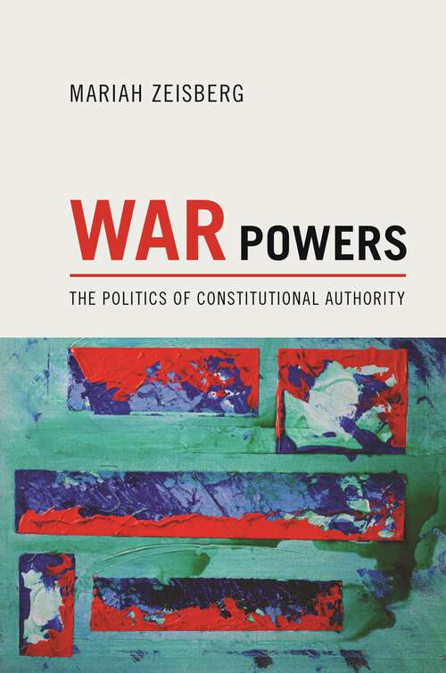 Book cover of War Powers: The Politics of Constitutional Authority