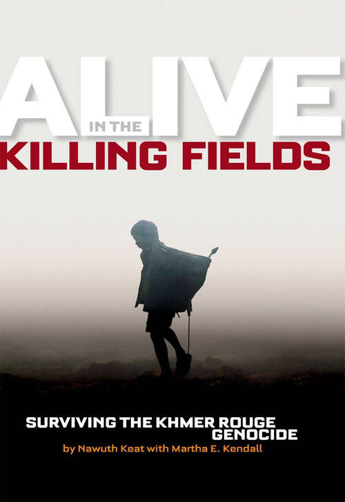Book cover of Alive in the Killing Fields: Surviving the Khmer Rouge Genocide